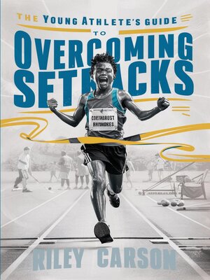 cover image of The Young Athlete's Guide to Overcoming Setbacks.  Strategies and Stories to Help Young Sports Enthusiasts Learn how to Handle Defeats and Setbacks Gracefully.
